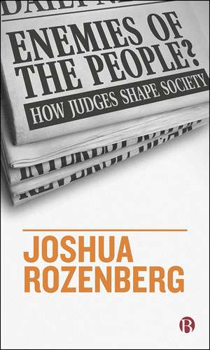 Enemies of the People?: How Judges Shape Society de Joshua Rozenberg