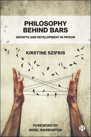 Philosophy Behind Bars – Growth and Development in Prison de Kirstine Szifris