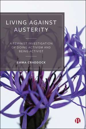 Living Against Austerity: A Feminist Investigation of Doing Activism and Being Activist de Emma Craddock