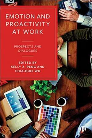 Emotion and Proactivity at Work – Prospects and Di alogues de K Peng