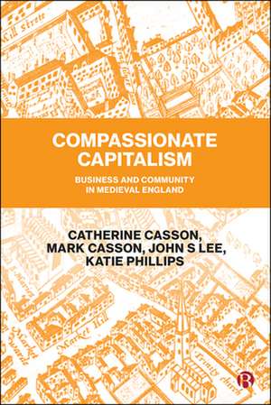 Compassionate Capitalism – Business and Community in Medieval England de Catherine Casson