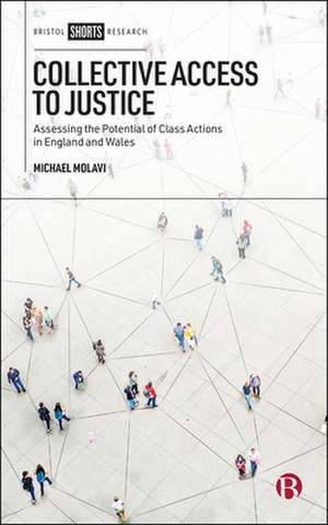 Collective Access to Justice – Assessing the Poten tial of Class Actions in England and Wales de Michael Molavi