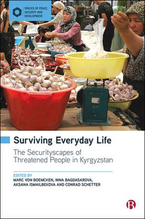 Surviving Everyday Life – The Securityscapes of Th reatened People in Kyrgyzstan de M Von Boemcken