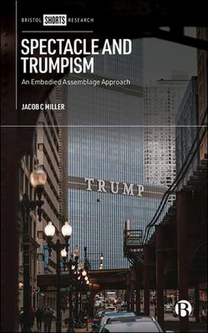 Spectacle and Trumpism – An Embodied Assemblage Ap proach de J. Miller