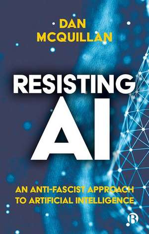 Resisting AI – An Anti–fascist Approach to Artific ial Intelligence de D Mcquillan