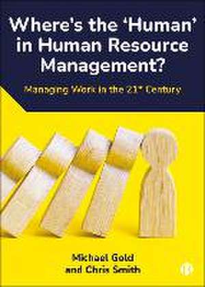 Where′s the ′Human′ in Human Resource Management? – Managing Work in the 21st Century de M Gold