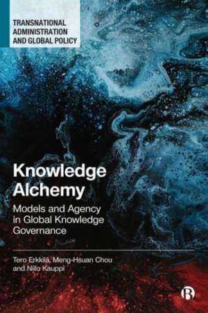 Knowledge Alchemy – Models and Agency in Global Knowledge Governance de Tero Erkkilä