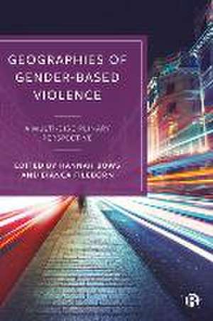 Geographies of Gender–Based Violence – A Multi–Dis ciplinary Perspective de H Bows