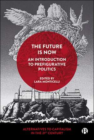 The Future Is Now: An Introduction to Prefigurativ e Politics de L Monticelli