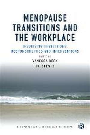 Menopause Transitions and the Workplace – Theorizing Transitions, Responsibilities and Interventions de Vanessa Beck