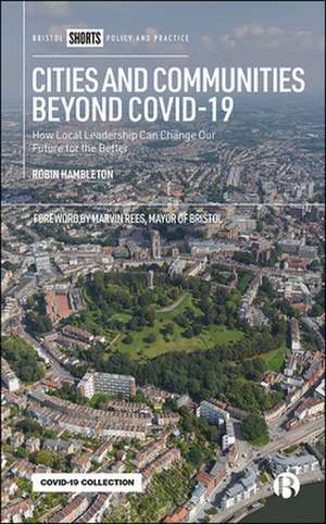 Cities and Communities Beyond COVID–19 – How Local Leadership Can Change Our Future for the Better de R Hambleton