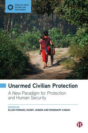 Unarmed Civilian Protection – A New Paradigm for P rotection and Human Security de E Furnari