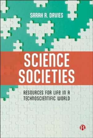 Science Societies – Resources for Life in a Technoscientific World de Sarah R. Davies