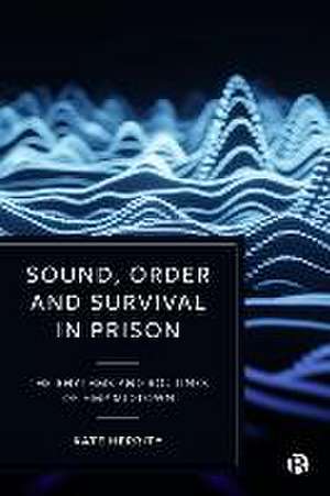 Sound, Order and Survival in Prison – The Rhythms and Routines of HMP Midtown de Kate Herrity