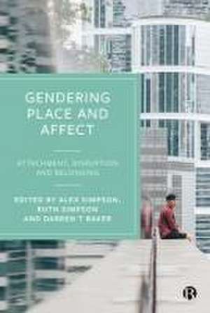 Gendering Place and Affect – Attachment, Disruption and Belonging de Alex Simpson