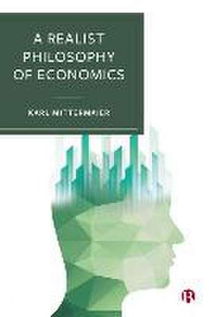 A Realist Philosophy of Economics de Karl Mittermaier