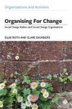 Organising for Change – Social Change Makers and Social Change Organisations de S Roth