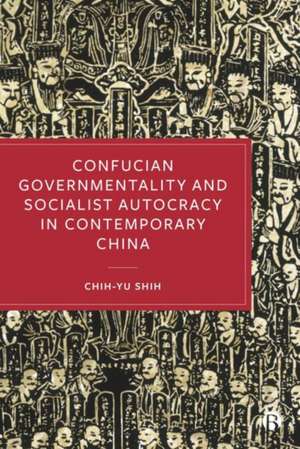 ConfuciGovernmentality and Socialist Autocracy in Contemporary China de C Shih