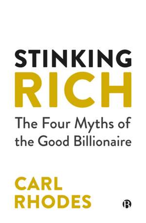 Stinking Rich – The Four Myths of the Good Billion aire de Carl Rhodes