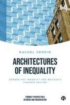 Architectures of Inequality – Gender Pay Inequity and Britain′s Finance Sector de Ellen Verdin