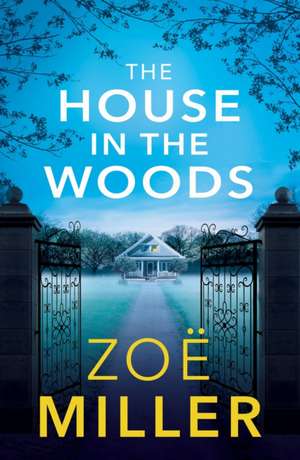 The House in the Woods de Zoë Miller