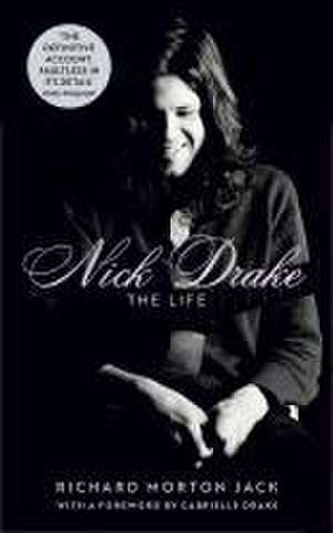 Nick Drake: The Life de Richard Morton Jack