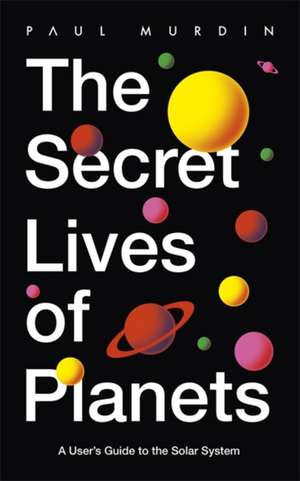 Murdin, P: Secret Lives of Planets de Paul Murdin