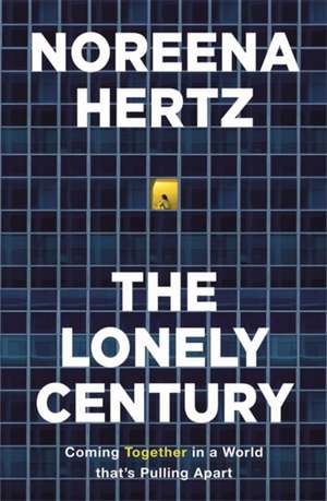 The Lonely Century de Noreena Hertz