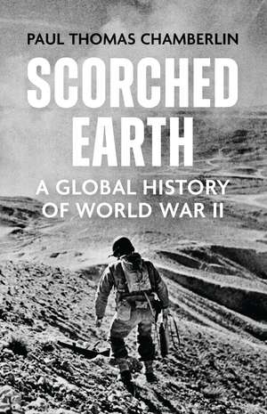 Scorched Earth: A Global History of World War II de Paul Thomas Chamberlin
