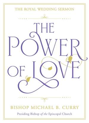 Curry, B: Power of Love de Bishop Michael B. Curry