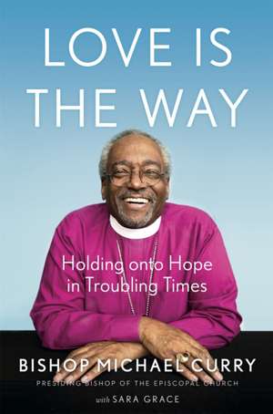 Curry, B: Love is the Way de Bishop Michael B. Curry