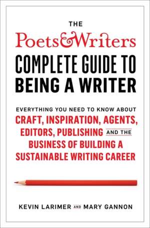 Larimer, K: Poets & Writers Complete Guide to Being A Writer de Mary Gannon