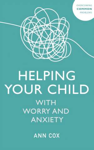 Helping Your Child with Worry and Anxiety de Ann Cox