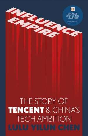 Influence Empire: The critically acclaimed and timely story of Tencent and China's tech ambition de Lulu Yilun Chen