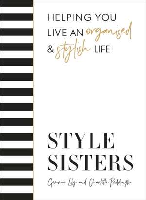 Style Sisters: Helping you live an organised & stylish life de Gemma Lilly