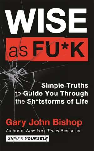 Wise as F*ck de Gary John Bishop