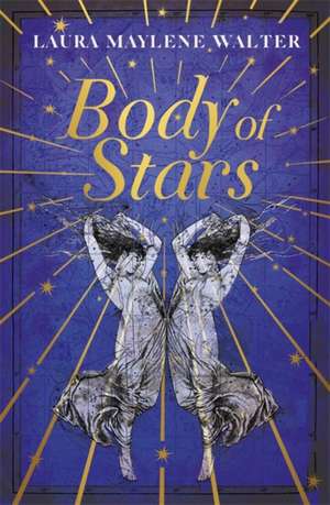 Walter, L: Body of Stars de Laura Maylene Walter