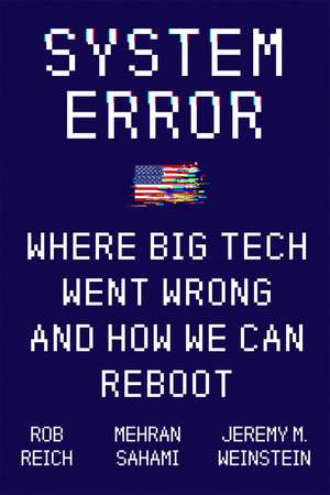 System Error: Where Big Tech Went Wrong and How We Can Reboot de Jeremy Weinstein