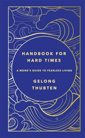 Handbook for Hard Times de Gelong Thubten