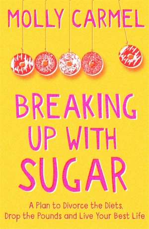 Breaking Up With Sugar de Molly Carmel