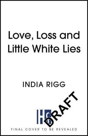 Love, Loss and Little White Lies de India Rigg