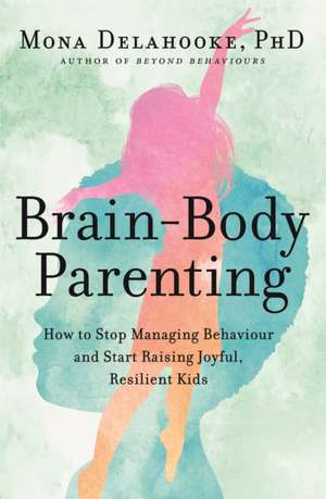 Brain-Body Parenting de Mona Delahooke