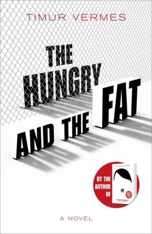 The Hungry and the Fat de Timur Vermes