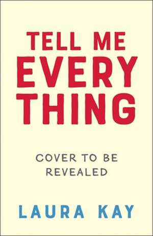 Tell Me Everything de Laura Kay