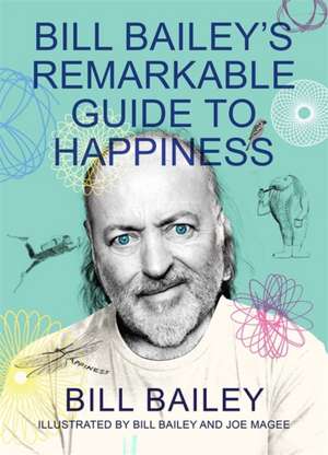 Bill Bailey's Remarkable Guide to Happiness de Bill Bailey