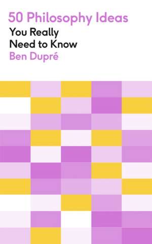 50 Philosophy Ideas You Really Need to Know de Ben Dupré