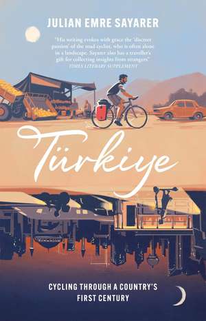 Türkiye: Cycling Through a Country’s First Century de Julian Sayarer