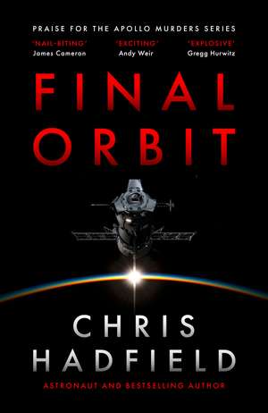 Final Orbit: an action-packed space thriller from astronaut and bestselling author Chris Hadfield de Chris Hadfield