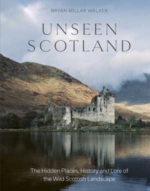 Unseen Scotland de Bryan Millar Walker