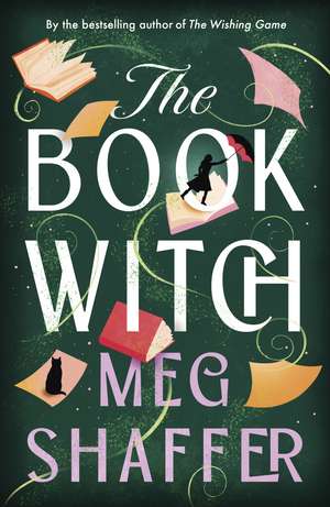 The Book Witch: A Magical Love Letter To Books, Book Boyfriends And Storytelling de Meg Shaffer